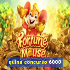 quina concurso 6000